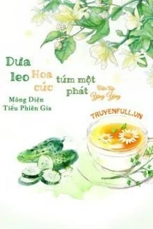 [Truyện Chữ] - Dưa Leo Hoa Cúc Túm Một Phát