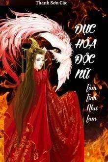 [Truyện Chữ] - Dục Hỏa Độc Nữ