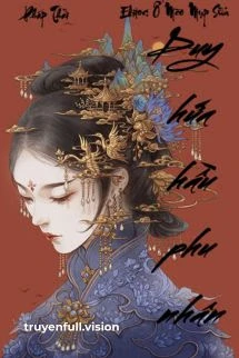 [Truyện Chữ] - Duy Hứa Hầu Phu Nhân (Chỉ Nguyện Nàng Là Phu Nhân Hầu Phủ)