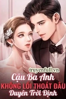 [Truyện Chữ] - Duyên Trời Định: Cậu Ba Anh Không Lối Thoát Đâu