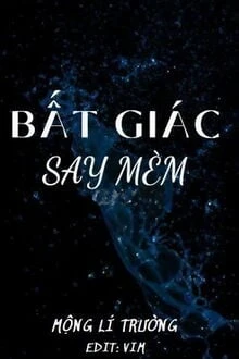 [Truyện Chữ] - [EABO] Bất Giác Say Mèm
