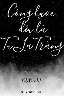 [Truyện Chữ] - [Edit,Xuyên Nhanh] Công lược đều là Tu La Tràng