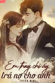 [Truyện Chữ] - Em Thay Chị Ấy Trả Nợ Cho Anh