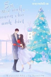 [Truyện Chữ] - Em Thích Anh, Muốn Cho Anh Biết