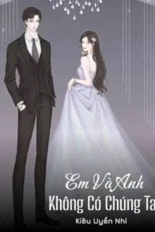 [Truyện Chữ] - Em Và Anh Không Có Chúng Ta