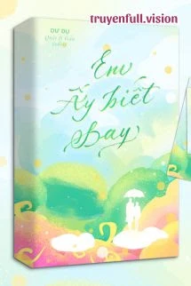 [Truyện Chữ] - Em Ấy Biết Bay - Dư Dụ