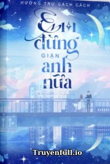 [Truyện Chữ] - Em Đừng Giận Anh Nữa - Hương Trư Cách Cách