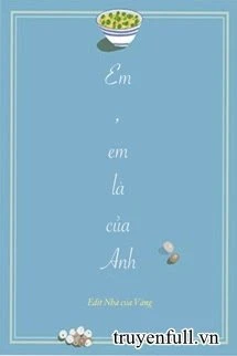 [Truyện Chữ] - Em, Em Là Của Anh