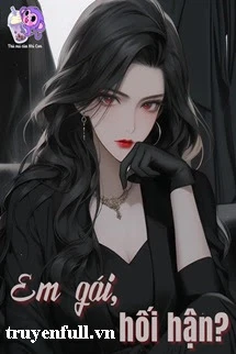 [Truyện Chữ] - Em Gái, Hối Hận?