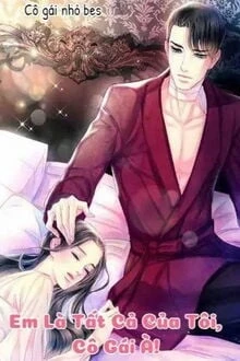 [Truyện Chữ] - Em Là Tất Cả Của Tôi, Cô Gái À!
