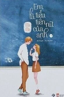 [Truyện Chữ] - Em Là Tiểu Tiên Nữ Của Anh