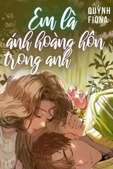 [Truyện Chữ] - Em Là Ánh Hoàng Hôn Trong Anh