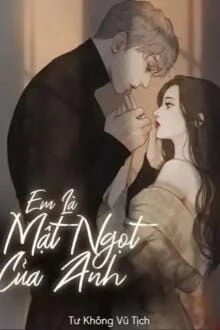 [Truyện Chữ] - Em Là Mật Ngọt Của Anh 2