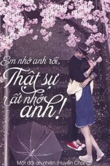 [Truyện Chữ] - Em Lại Nhớ Anh Rồi, Thật Sự Rất Nhớ Anh!