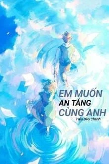 [Truyện Chữ] - Em Muốn An Táng Cùng Anh