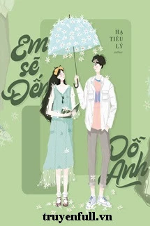 [Truyện Chữ] - Em Sẽ Đến Dỗ Anh