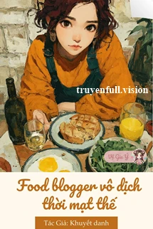 [Truyện Chữ] - Food Blogger Vô Địch Thời Mạt Thế