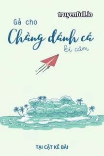 [Truyện Chữ] - Gả Cho Chàng Đánh Cá Bị Câm