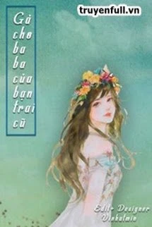 [Truyện Chữ] - Gả Cho Ba Của Bạn Trai Cũ