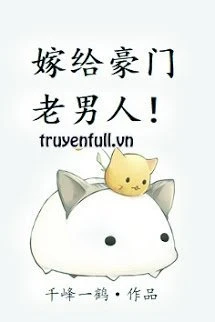 [Truyện Chữ] - Gả Cho Lão Công Nhà Giàu