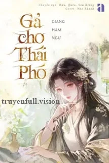 [Truyện Chữ] - Gả Cho Thái Phó - Giang Hàm Ngư