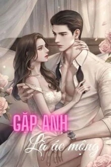 [Truyện Chữ] - Gặp Anh Là Ác Mộng