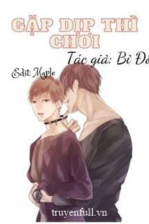 [Truyện Chữ] - Gặp Dịp Thì Chơi