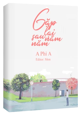 [Truyện Chữ] - Gặp Lại Sau Năm Năm - A Phì A