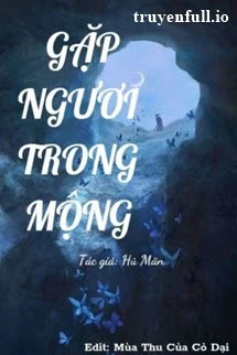 [Truyện Chữ] - Gặp Ngươi Trong Mộng - Hủ Mãn