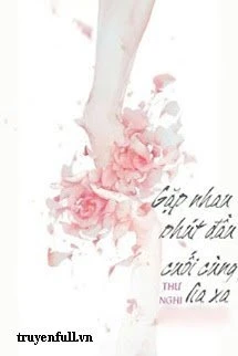 [Truyện Chữ] - Gặp Nhau Phút Đầu Cuối Cùng Lìa Xa