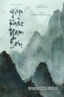 [Truyện Chữ] - Gặp Phải Nam Sơn - Khanh Ẩn