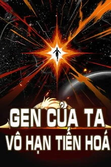 [Truyện Chữ] - Gen Của Ta Vô Hạn Tiến Hóa