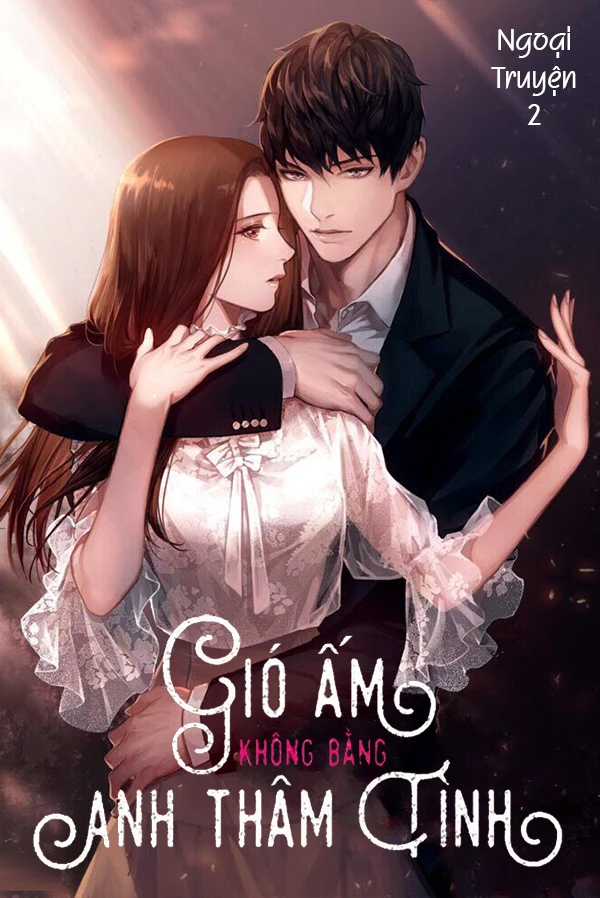 [Truyện Chữ] - Gió Ấm Không Bằng Anh Thâm Tình: Ngoại truyện 2