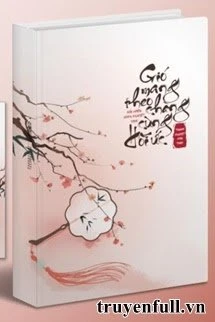 [Truyện Chữ] - Gió Mang Theo Chàng Cùng Hồi Ức