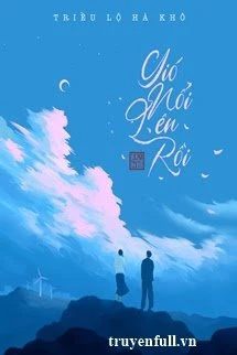[Truyện Chữ] - Gió Nổi Lên Rồi - Triều Lộ Hà Khô