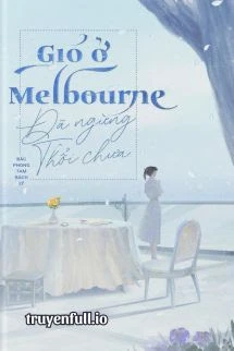 [Truyện Chữ] - Gió Ở Melbourne Đã Ngừng Thổi Chưa?