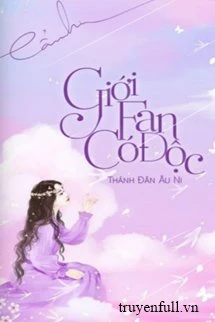 [Truyện Chữ] - Giới Fan Có Độc