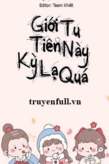 [Truyện Chữ] - Giới Tu Tiên Này Kỳ Lạ Quá