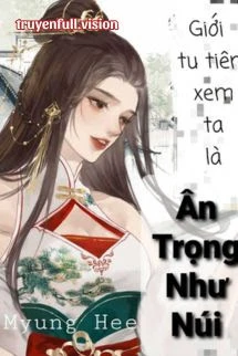 [Truyện Chữ] - Giới Tu Tiên Xem Ta Là Ân Trọng Như Núi