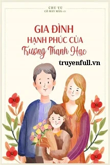 [Truyện Chữ] - Gia Đình Hạnh Phúc Của Trương Thanh Hạc