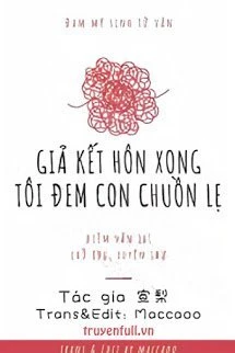 [Truyện Chữ] - Giả Kết Hôn Xong Tôi Đem Con Chuồn Lẹ