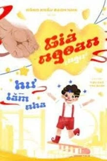 [Truyện Chữ] - Giả Ngoan, Xấu Lắm Nha!