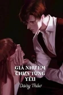 [Truyện Chữ] - Giá Như Em Chưa Từng Yêu