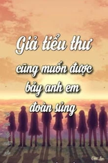 [Truyện Chữ] - Giả Thiên Kim Cũng Muốn Được Bảy Anh Em Đoàn Sủng