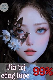 [Truyện Chữ] - Giá Trị Công Lược 99%