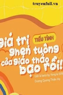 [Truyện Chữ] - Giá Trị Ghen Tuông Của Giáo Thảo Bạn Rồi