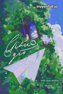 [Truyện Chữ] - Giấu Gió - Mộc Qua Hoàng