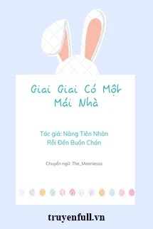 [Truyện Chữ] - Giai Giai Có Một Mái Nhà
