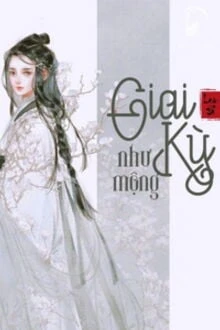 [Truyện Chữ] - Giai Kỳ Như Mộng