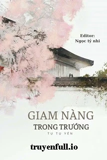 [Truyện Chữ] - Giam Nàng Trong Trướng - Tụ Tụ Yên